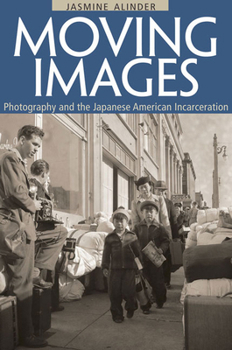 Paperback Moving Images: Photography and the Japanese American Incarceration Book