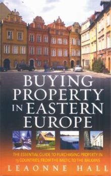 Paperback Buying Property in Eastern Europe: The Essential Guide to Purchasing Property in 13 Countries, Book