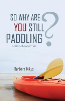 Paperback So Why Are You Still Paddling? Book