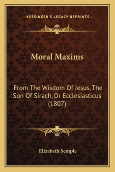 Paperback Moral Maxims: From The Wisdom Of Jesus, The Son Of Sirach, Or Ecclesiasticus (1807) Book