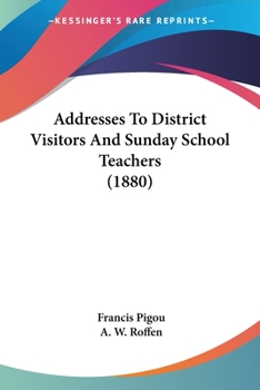 Paperback Addresses To District Visitors And Sunday School Teachers (1880) Book