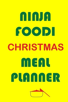 Ninja Foodi Christmas Meal Planner: Track And Plan Your Meals Weekly (Christmas Food Planner | Journal | Log | Calendar): 2019 Christmas monthly meal ... Journal, Meal Prep And Planning Grocery List