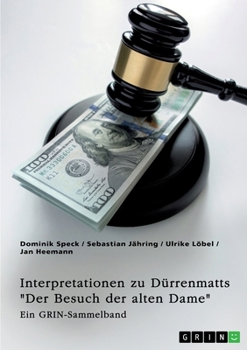 Interpretationsansätze zu Dürrenmatts "Der Besuch der alten Dame". Narzissmus, das Motiv der Gerechtigkeit, Korruption und komische Elemente in der Tragikomödie: Ein GRIN-Sammelband (German Edition)