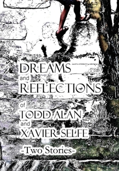 Hardcover Dreams and Reflections of Todd Alan and Xavier Selfe - Two Stories Book