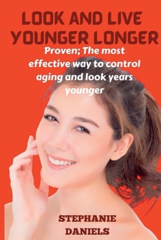 Paperback Look and Live Younger Longer: Proven: The Most Effective Way to Control Aging and Look Years Younger Book