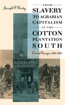 From Slavery to Agrarian Capitalism in the Cotton Plantation South: Central Georgia, 1800-1880 (Fred W. Morrison Series in Southern Studies) - Book  of the Fred W. Morrison Series in Southern Studies