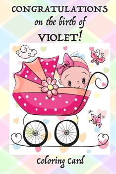 Paperback CONGRATULATIONS on the birth of VIOLET! (Coloring Card): (Personalized Card/Gift) Personal Inspirational Messages & Adult Coloring! Book