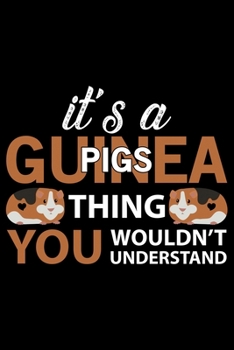 It's A Guinea Pigs Thing You Wouldn't Understand: Guinea Pigs Life Journal Notebook – Guinea Pigs Lover Gifts – Cute Guinea Pigs Lover Notebook Journal – Guinea Pig Owner Diary, Funny Pigs Diary