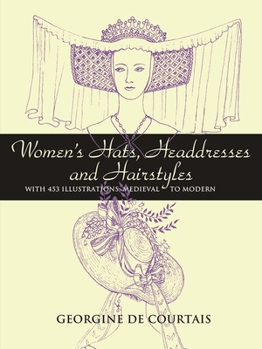 Women's Hats, Headdresses and Hairstyles: With 453 Illustrations, Medieval to Modern (Dover Pictorial Archive Series)