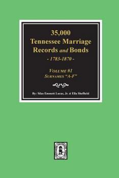 Paperback 35,000 Tennessee Marriage Records and Bonds 1783-1870, "A-F". ( Volume #1 ) Book