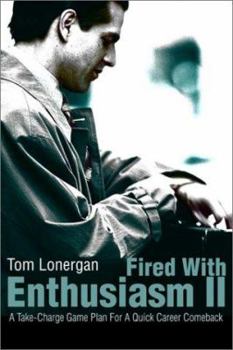 Paperback Fired With Enthusiasm II: A Take-Charge Game Plan For A Quick Career Comeback Book