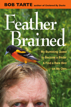 Hardcover Feather Brained: My Bumbling Quest to Become a Birder and Find a Rare Bird on My Own Book