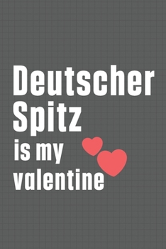 Paperback Deutscher Spitz is my valentine: For Deutscher Spitz Dog Fans Book