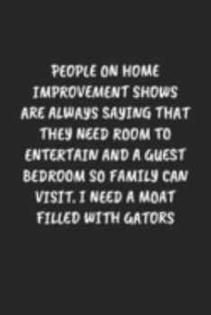 PEOPLE ON HOME IMPROVEMENT SHOWS ARE ALWAYS SAYING THAT THEY NEED ROOM TO ENTERTAIN AND A GUEST BEDROOM SO FAMILY CAN VISIT. I NEED A MOAT FILLED WITH ... Coworker Journal - Blank Lined Gift Notebook