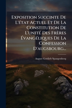 Paperback Exposition Succinte De L'état Actuel Et De La Constitution De L'unité Des Frères Évangéliques De La Confession D'augsbourg... [French] Book