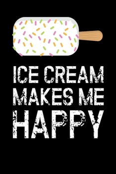 Ice Cream Makes Me Happy: Notebook I Notizbuch I Calepin I Taccuino I Cuaderno I Caderno I Notitieblok I Notatnik I 6x9 I A5 I 120 Pages I Dot Grid I ... I Teacher I Students I Writing I Drawing I