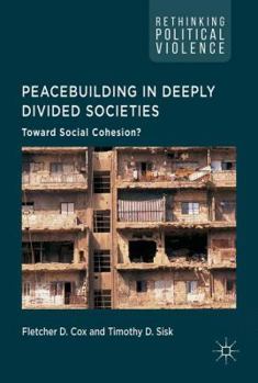 Hardcover Peacebuilding in Deeply Divided Societies: Toward Social Cohesion? Book
