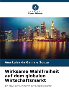 Wirksame Wahlfreiheit auf dem globalen Wirtschaftsmarkt (German Edition)