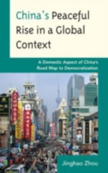 Paperback China's Peaceful Rise in a Global Context: A Domestic Aspect of China's Road Map to Democratization Book
