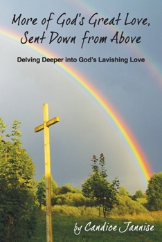 Paperback More of God's Great Love, Sent Down from Above: Delving Deeper into God's Lavishing Love Book