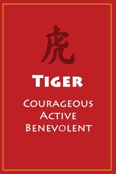 ? Tiger (Courageous, Active, Benevolent): Chinese Astrological Zodiac Notebook (120 pages, 6x9)