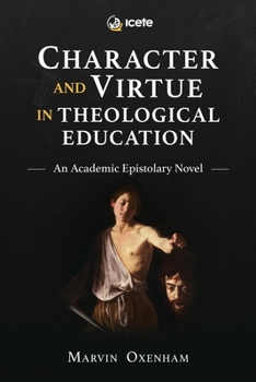 Paperback Character and Virtue in Theological Education: An Academic Epistolary Novel Book
