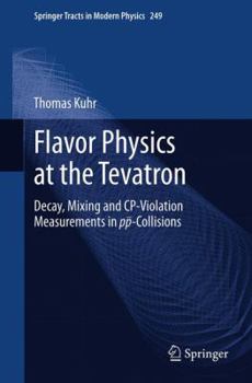 Paperback Flavor Physics at the Tevatron: Decay, Mixing and Cp-Violation Measurements in Pp-Collisions Book