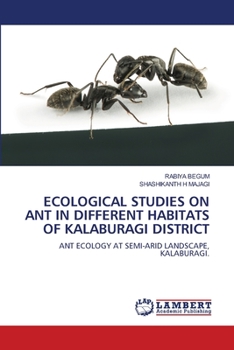 ECOLOGICAL STUDIES ON ANT IN DIFFERENT HABITATS OF KALABURAGI DISTRICT: ANT ECOLOGY AT SEMI-ARID LANDSCAPE, KALABURAGI.