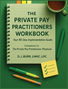 Paperback The Private Pay Practitioners Workbook: Companion to The Private Pay Practitioners Playbook Book