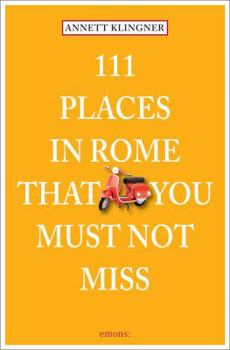 111 Places in Rome That You Must Not Miss - Book  of the 111 Orte