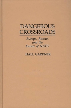 Hardcover Dangerous Crossroads: Europe, Russia, and the Future of NATO Book