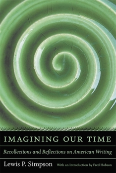 Hardcover Imagining Our Time: Recollections and Reflections on American Writing Book