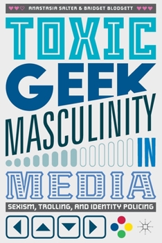Paperback Toxic Geek Masculinity in Media: Sexism, Trolling, and Identity Policing Book