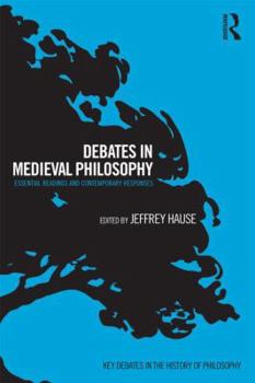 Paperback Debates in Medieval Philosophy: Essential Readings and Contemporary Responses Book