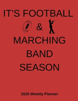 Paperback It's Football & Marching Band Season - 2020 Weekly Planner: A 52-Week Calendar For Band Members (Musician) Book