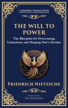 The Will to Power: The Blueprint for Overcoming Limitations and Shaping One's Destiny