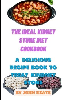 Paperback The Ideal Kidney Stone Diet Cookbook: A Delicious Recipe Book to treat kindney stone Book