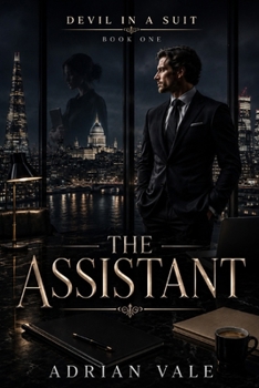 The Assistant: A Billionaire Office Romance with a Ruthless Boss, an Indispensable Assistant, and Slow-Burn Workplace Tension (Devil in a Suit)