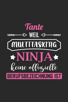 Tante Weil Multitasking Ninja Keine Berufsbezeichnung Ist: A5 Blanko • Notebook • Notizbuch • Taschenbuch • Journal • Tagebuch - Ein lustiges Geschenk ... und die beste Tante der Welt (German Edition)