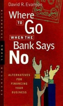 Hardcover Where to Go When the Bank Says No: Alternatives for Financing Your Business Book