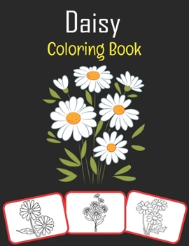 Paperback Daisy Coloring Book: Color and learn with fun. Daisy pictures, coloring and learning book with fun for kids (60 Pages, at least 30 Daisy fl Book