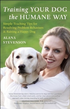 Paperback Training Your Dog the Humane Way: Simple Teaching Tips for Resolving Problem Behaviors & Raising a Happy Dog Book