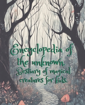 Paperback Encyclopedia of the unknown.: Bestiary of magical creatures for kids. Book