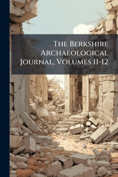 Paperback The Berkshire Archaeological Journal, Volumes 11-12 Book