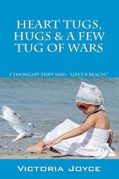 Paperback Heart Tugs, Hugs & A Few Tug of Wars Book