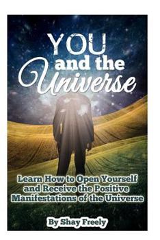 Paperback You and the Universe: Learn How to Open Yourself and Receive the Positive Manifestations of the Universe Book