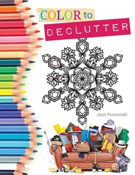 Paperback Color to Declutter: A Thoughtful Collection of Unique Designs That Will Help Bring Your Inner and Outer Worlds into Alignment Book
