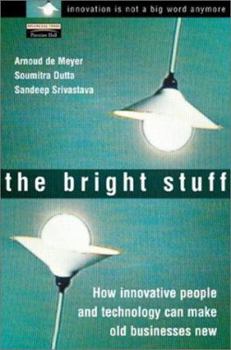 Hardcover The Bright Stuff: How Innovative People Can and Technology Can Make the Old Economy New Book