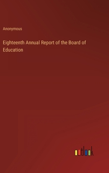 Hardcover Eighteenth Annual Report of the Board of Education Book