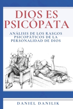 Paperback Dios es psicópata: Análisis de los rasgos psicopáticos de la personalidad de Dios [Spanish] Book